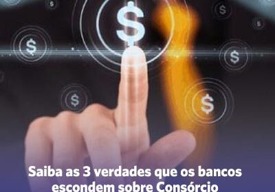 Saiba as 3 verdades que os bancos escondem sobre Consórcio