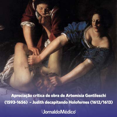 APRECIAÇÃO CRÍTICA DE UMA OBRA DE ARTE – Judith decapitando Holofernes (1612/1613) – Artemisia Gentileschi (1593-1656)